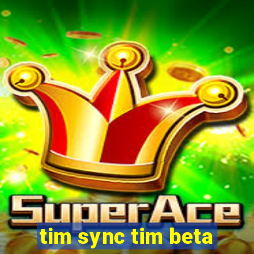 tim sync tim beta